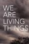 Nonton Film We Are Living Things (2021) Bioskop21